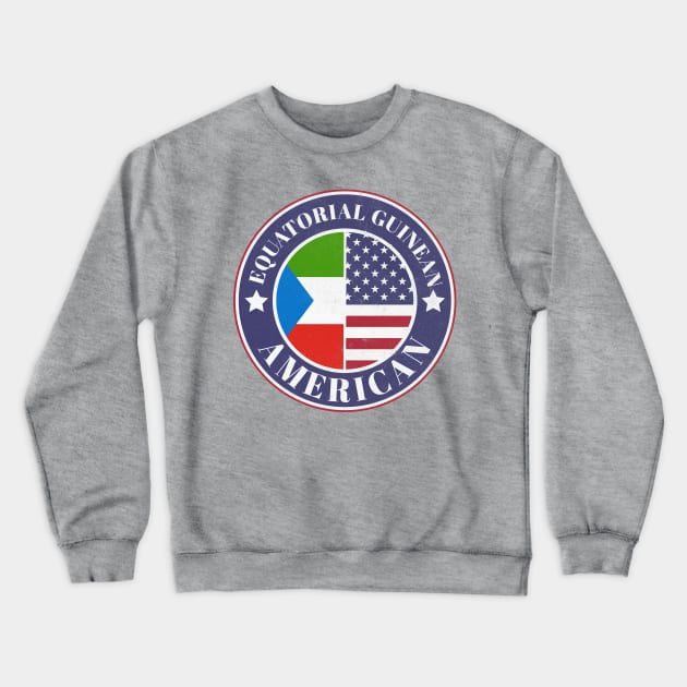 Proud Equatorial Guinean-American Badge - Equatorial Guinea Flag Crewneck Sweatshirt by Yesteeyear